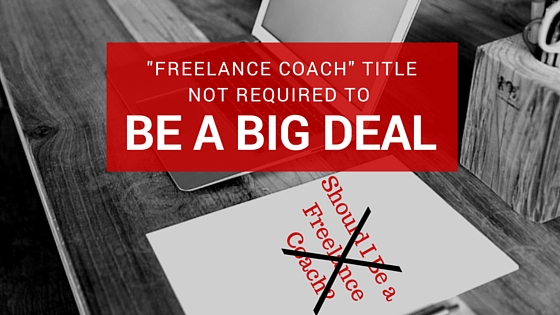 Freelance Writing Coach Title Not Needed